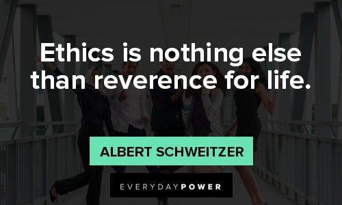 Albert Schweitzer quotes of ethics is nothing else than reverence for life