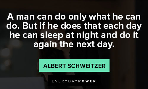 Albert Schweitzer quotes of a man can do only what he can do
