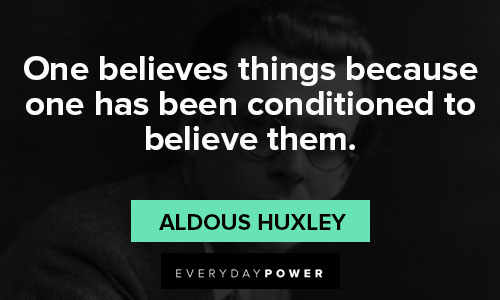 aldous huxley quotes to make you question why you believe what you believe