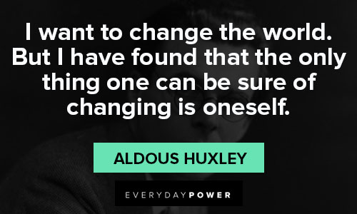 aldous huxley quotes on i want to change the world