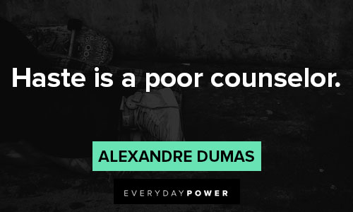 alexandre dumas quotes that haste is a poor counselor