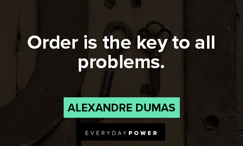 alexandre dumas quotes on order is the key to all problems