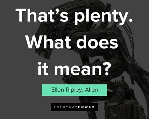 Alien quotes that's plenty. What does it mean