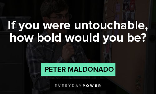 American Vandal quotes for if you were untouchable, how bold would you be