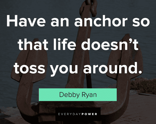 anchor quotes about have an anchor so that life doesn't toss you around