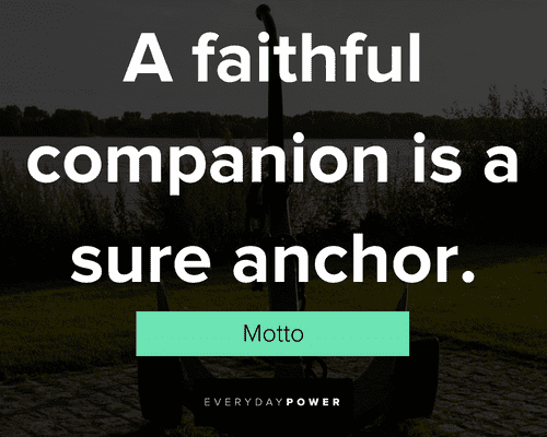 anchor quotes about A faithful companion is a sure anchor