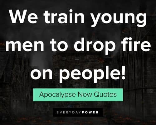 Apocalypse Now quotes to drop fire on people