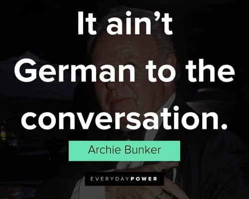 Archie Bunker quotes that will encourage you 