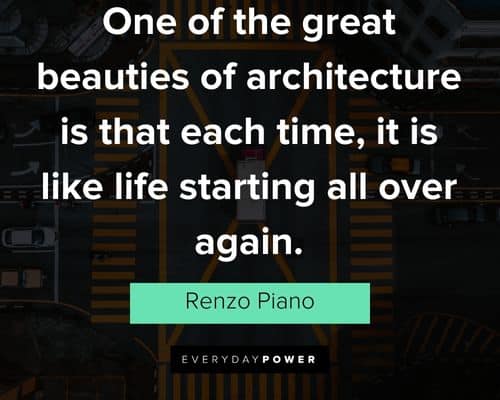Architecture quotes about one of the great beauties of architecture is that each time