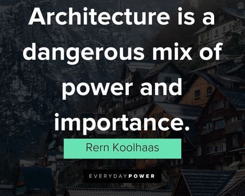 Architecture quotes about dangerrous mix of power and importance