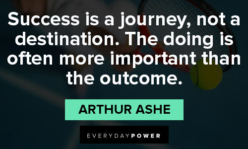 Arthur Ashe quotes for success is a journey, not a destination