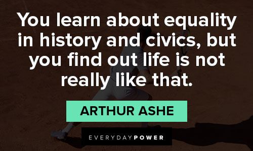 Arthur Ashe quotes in you learn about equality in history and civics