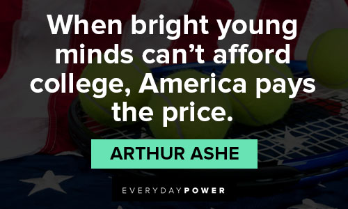 Arthur Ashe quotes in college