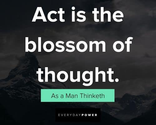 As a Man Thinketh quotes that act is the blossom of thought