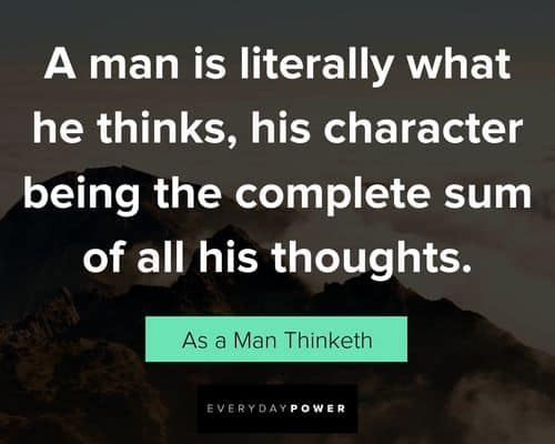 As a Man Thinketh quotes about his character being the complete sum of all his thoughts