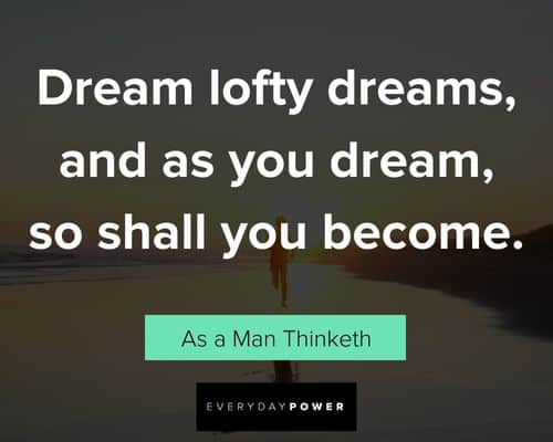 As a Man Thinketh quotes on dream lofty dreams, and as you dream, so shall you become