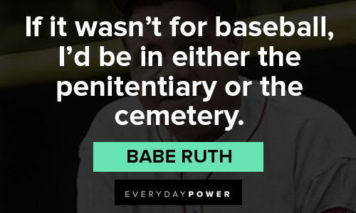 Babe Ruth quotes that baseball