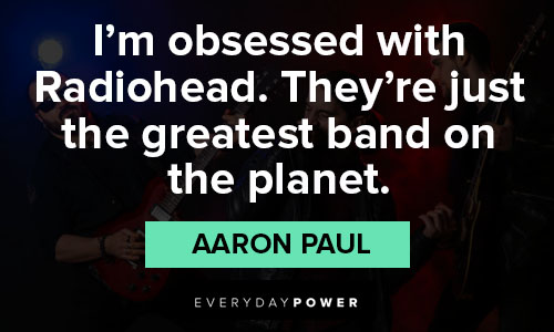 band quotes from Aaron Paul