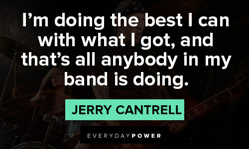 band quotes from Jerry Cantrell