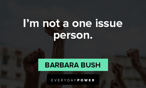 Barbara Bush quotes that i’m not a one issue person