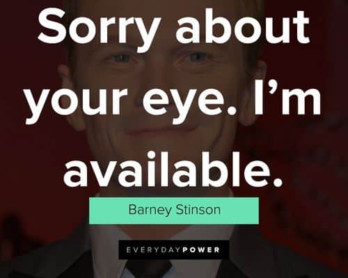 Barney Stinson Quotes about sorry about your eye. I’m available