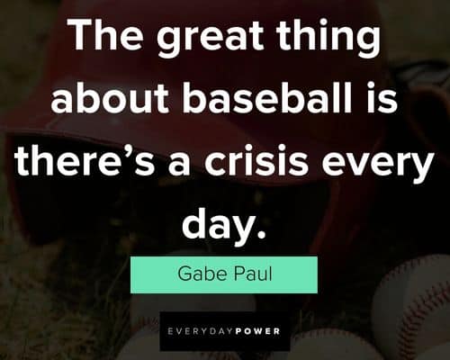baseball quotes about baseball is there's a crisis every day