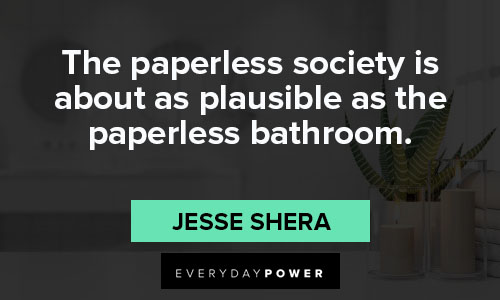 bathroom quotes on the paperless society is about as plausible as the paperless bathroom