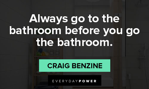 bathroom quotes about always go to the bathroom before you go the bathroom