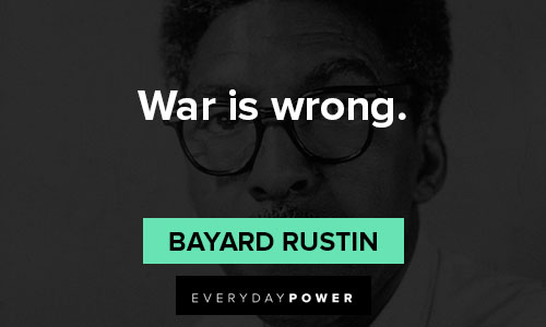 Bayard Rustin quotes about war is wrong