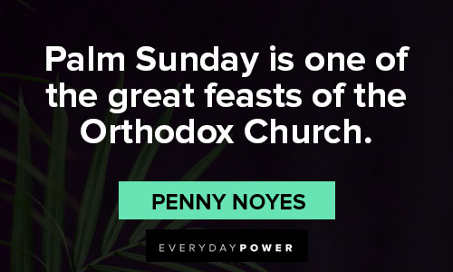 palm sunday quotes on palm Sunday is one of the great feasts of the Orthodox Church