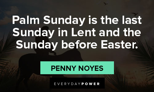 palm sunday quotes on palm Sunday is the last Sunday in Lent and the Sunday before Easter