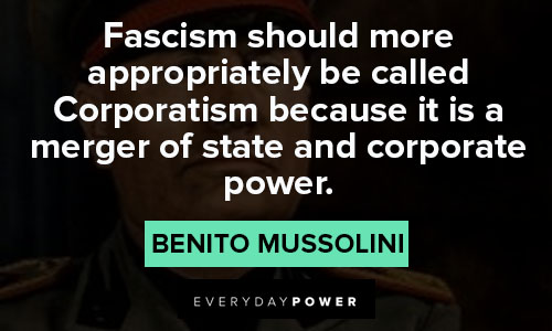 Benito Mussolini quotes that fascism should more appropriately be called Corporatism 