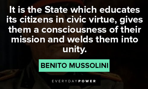 Benito Mussolini quotes that it is the State which educates its citizens in civic virtue