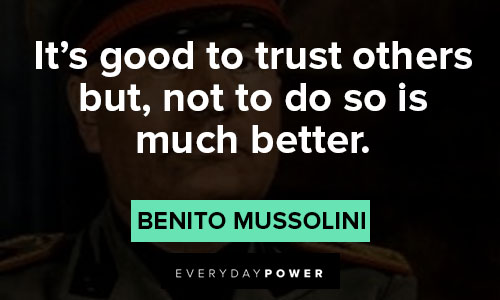 Benito Mussolini quotes on it’s good to trust others but, not to do so is much better