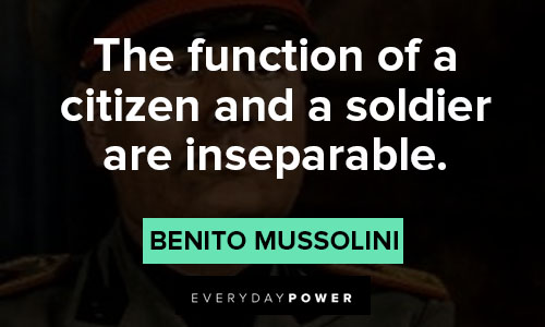 Benito Mussolini quotes on the function of a citizen and a soldier are inseparable