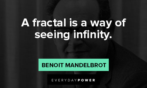 Benoit Mandelbrot quotes about fractals, fractions, and other math things