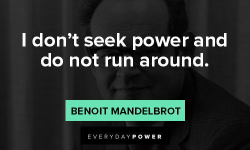 Benoit Mandelbrot quotes that show what he was like as a person