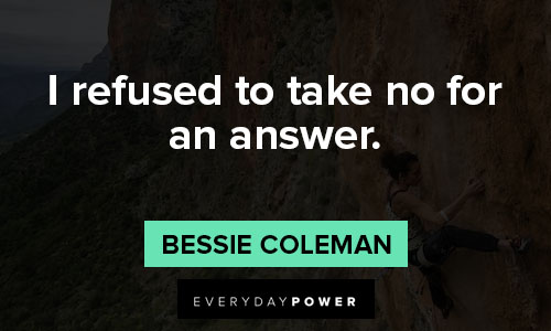 Bessie Coleman Quotes of i refused to take no for an answer