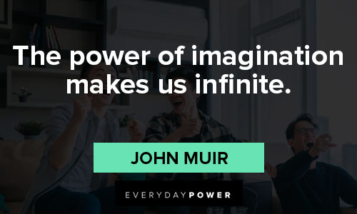 best quotes of all time on the power of imagination makes us infinite