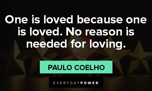 best quotes of all time on one is loved because one is loved. No reason is needed for loving