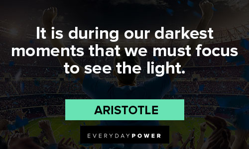 best quotes of all time on it is during our darkest moments that we must focus to see the light