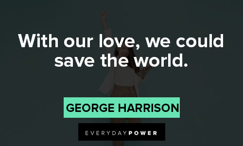best quotes of all time on with our love, we could save the world