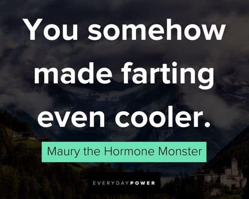 Big Mouth quotes about you somehow made farting even cooler