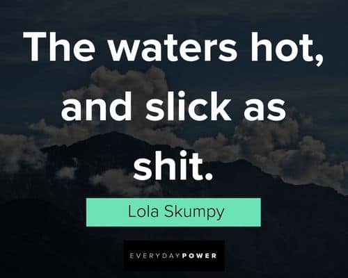 Big Mouth quotes about the waters hot, and slick as shit
