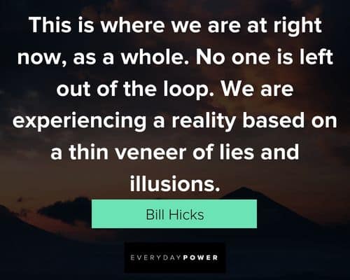 Bill Hicks quotes about lies and illusions