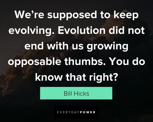 Bill Hicks quotes to keep evolving