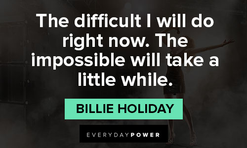 billie holiday quotes about the difficult I will do right now