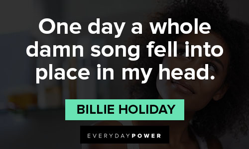 billie holiday quotes on one day a whole damn song fell into place in my head