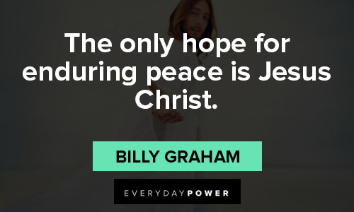 Billy Graham quotes about the only hope for enduring peace is Jesus Christ