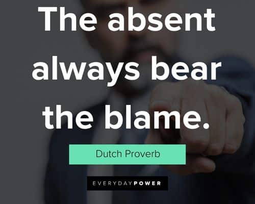blame quotes about the absent always bear the blame